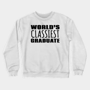 World's Classiest Graduate Crewneck Sweatshirt